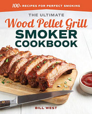 Ultimate Wood Pellet Grill Smoker Cookbook: 100+ Recipes for Perfect Smoking