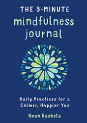 5-Minute Mindfulness Journal: Daily Practices for a Calmer Happier You