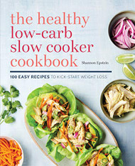 Healthy Low-Carb Slow Cooker Cookbook: 100 Easy Recipes to