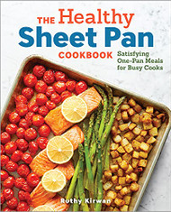 Healthy Sheet Pan Cookbook: Satisfying One-Pan Meals for Busy Cooks
