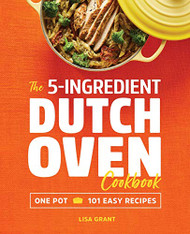 5-Ingredient Dutch Oven Cookbook: One Pot 101 Easy Recipes