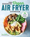 Essential Vegan Air Fryer Cookbook: 75 Whole Food Recipes to Fry