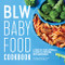 BLW Baby Food Cookbook: A Stage-by-Stage Approach to Baby-Led