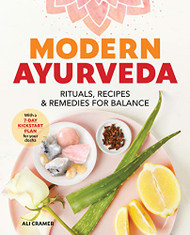 Modern Ayurveda: Rituals Recipes and Remedies for Balance