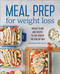 Meal Prep for Weight Loss: Weekly Plans and Recipes to Lose Weight the Healthy Way