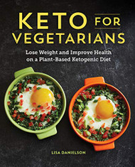 Keto for Vegetarians: Lose Weight and Improve Health on a