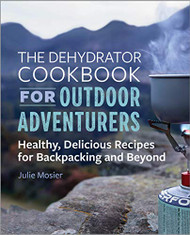Dehydrator Cookbook for Outdoor Adventurers