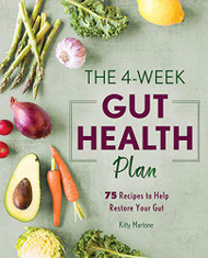 4-Week Gut Health Plan: 75 Recipes to Help Restore Your Gut