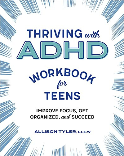 Thriving with ADHD Workbook for Teens: Improve Focus Get Organized and Succeed