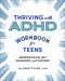 Thriving with ADHD Workbook for Teens: Improve Focus Get Organized and Succeed