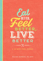 Eat Better Feel Better Live Better: A 52-Week Food Journal