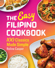 Easy Filipino Cookbook: 100 Classics Made Simple