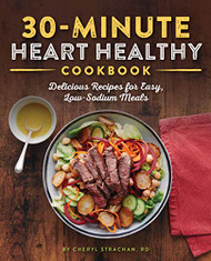 30-Minute Heart Healthy Cookbook: Delicious Recipes for Easy Low-Sodium Meals