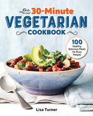 30-Minute Vegetarian Cookbook: 100 Healthy Delicious Meals for Busy People