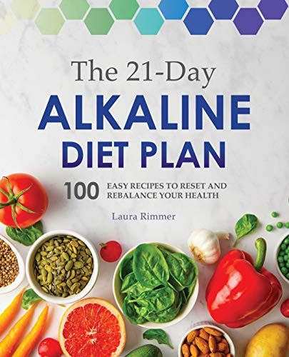 21-Day Alkaline Diet Plan: 100 Easy Recipes to Reset and Rebalance Your Health