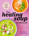 Healing Soup Cookbook: Hearty Recipes to Boost Immunity and Restore Health