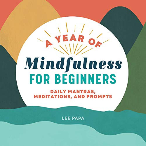 Year of Mindfulness for Beginners: Daily Mantras Meditations and Prompts