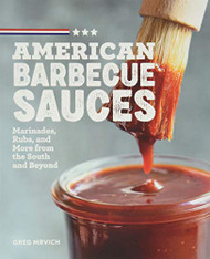 American Barbecue Sauces: Marinades Rubs and More from the South and Beyond