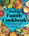 Healthy Family Cookbook: 100 Fast and Easy Recipes for the Whole Family