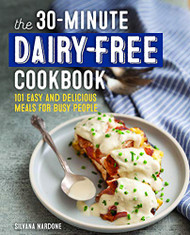 30-Minute Dairy-Free Cookbook: 101 Easy and Delicious Meals for Busy People