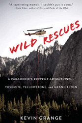 Wild Rescues: A Paramedic's Extreme Adventures in Yosemite