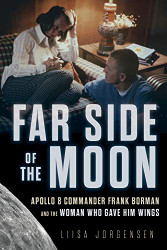 Far Side of the Moon: Apollo 8 Commander Frank Borman and the