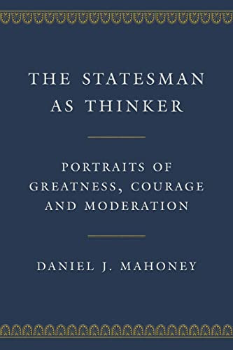 Statesman as Thinker: Portraits of Greatness Courage and Moderation