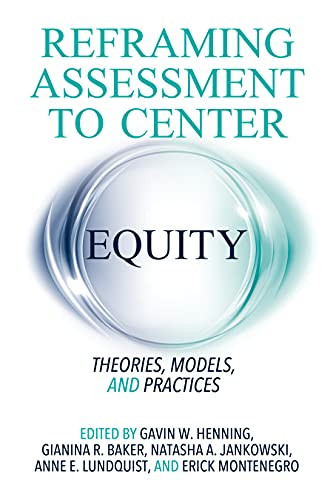 Reframing Assessment to Center Equity: Theories Models and Practices