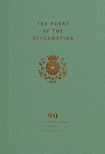 Heart of the Reformation: A 90-Day Devotional on the Five Solas
