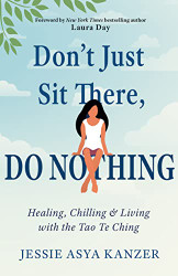 Don't Just Sit There DO NOTHING: Healing Chilling and Living