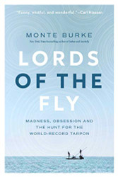 Lords of the Fly: Madness Obsession and the Hunt for the World Record Tarpon