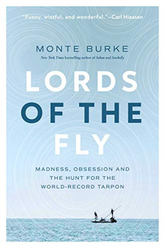 Lords of the Fly: Madness Obsession and the Hunt for the World Record Tarpon