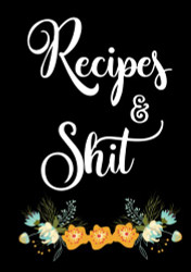 Recipes and Shit