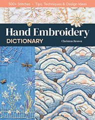 Hand Embroidery Dictionary: 500+ Stitches; Tips Techniques & Design Ideas