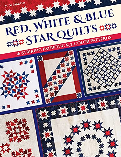 Red White & Blue Star Quilts: 16 Striking Patriotic & 2-Color Patterns