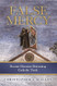 False Mercy: Recent Heresies Distorting Catholic Truth