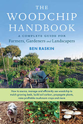 Woodchip Handbook: A Complete Guide for Farmers Gardeners and Landscapers