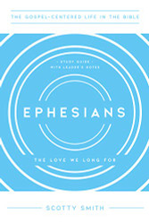 Ephesians: The Love We Long For Study Guide with Leader's Notes