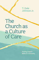Church as a Culture of Care: Finding Hope in Biblical Community