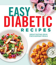 Easy Diabetic Recipes: Great-Tasting Ideas for Everyday Meals