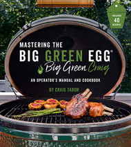 Mastering the Big Green Eggby Big Green Craig: An Operator's Manual and Cookbook