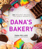 Dana's Bakery: 100 Decadent Recipes for Unique Desserts