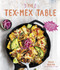 Tex-Mex Table: 60 Knockout Recipes from the Lone Star State