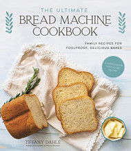 Ultimate Bread Machine Cookbook: Family Recipes for Foolproof Delicious Bakes