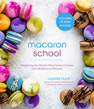 Macaron School: Mastering the World's Most Perfect Cookie with 50