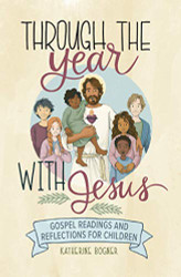 Through the Year with Jesus: Gospel Readings and Reflections for Children
