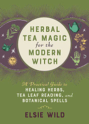 Herbal Tea Magic for the Modern Witch