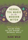 Herbal Tea Magic for the Modern Witch