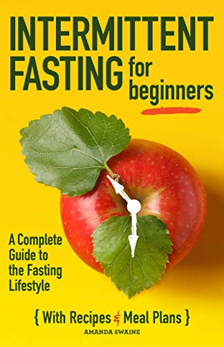 Intermittent Fasting For Beginners: A Complete Guide to the Fasting Lifestyle