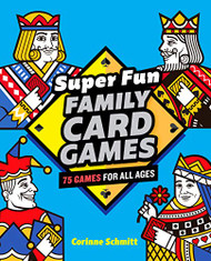 Super Fun Family Card Games: 75 Games for All Ages